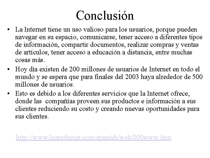 Conclusión • La Internet tiene un uso valioso para los usuarios, porque pueden navegar
