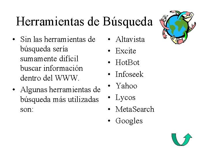 Herramientas de Búsqueda • Sin las herramientas de búsqueda sería sumamente difícil buscar información