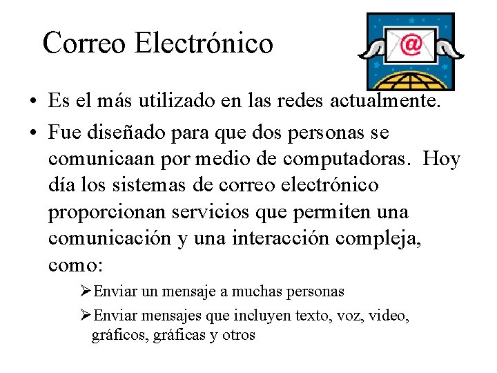 Correo Electrónico • Es el más utilizado en las redes actualmente. • Fue diseñado