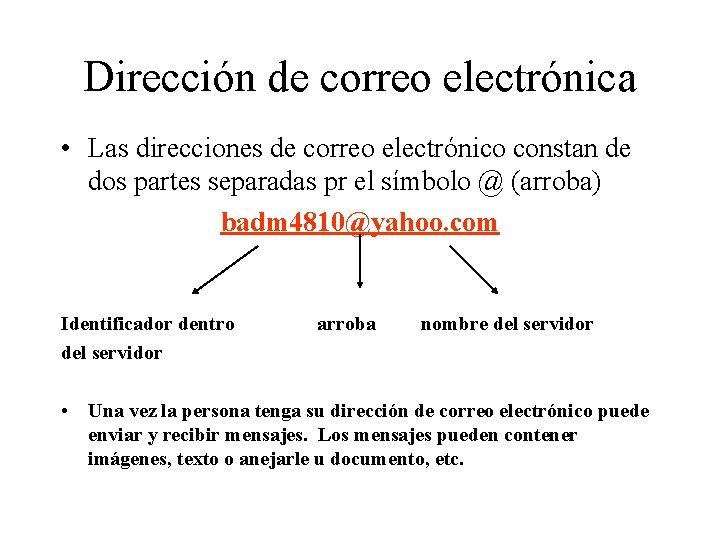 Dirección de correo electrónica • Las direcciones de correo electrónico constan de dos partes