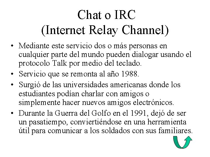 Chat o IRC (Internet Relay Channel) • Mediante este servicio dos o más personas