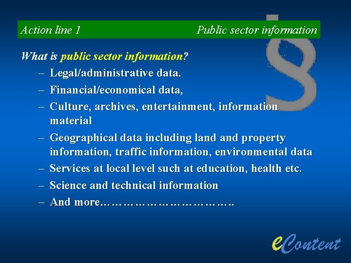 Action line 1 Public sector information What is public sector information? – Legal/administrative data.