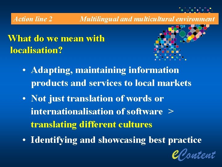 Action line 2 Multilingual and multicultural environment What do we mean with localisation? •