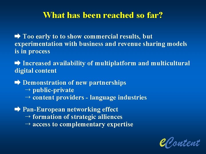 What has been reached so far? è Too early to to show commercial results,