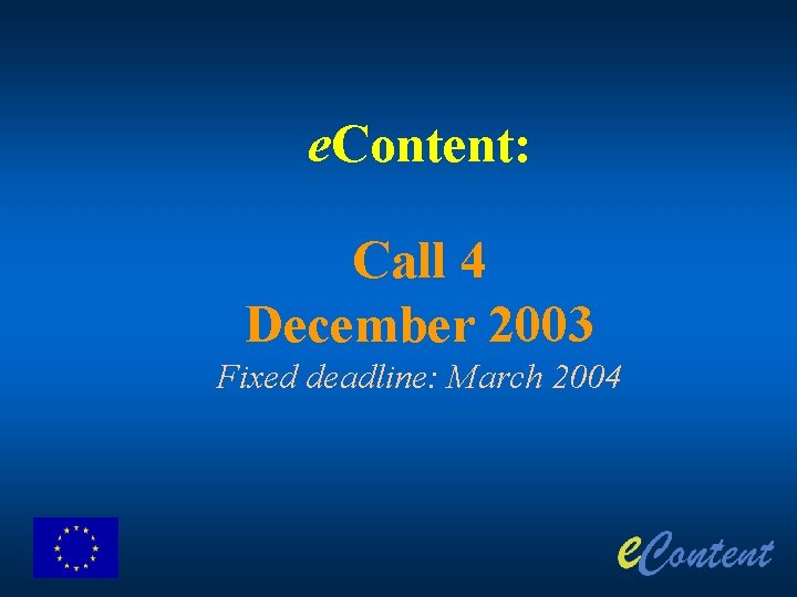 e. Content: Call 4 December 2003 Fixed deadline: March 2004 
