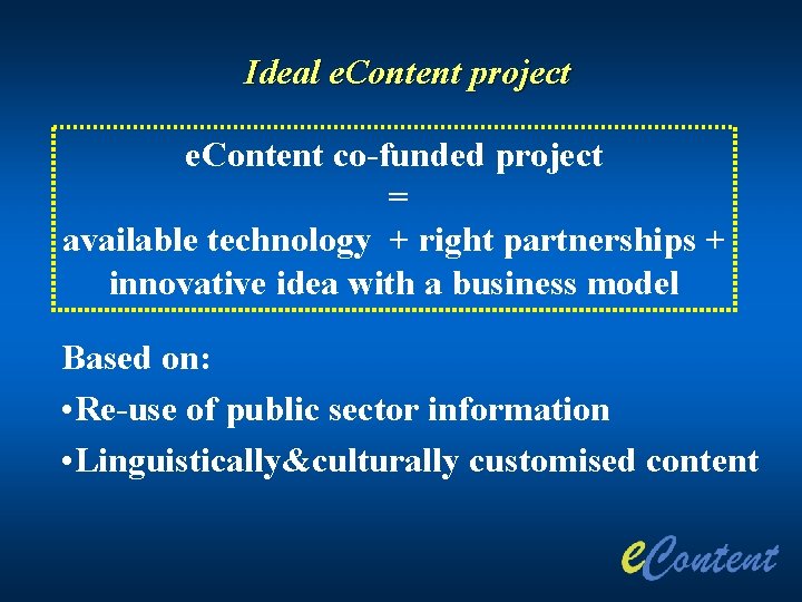 Ideal e. Content project e. Content co-funded project = available technology + right partnerships