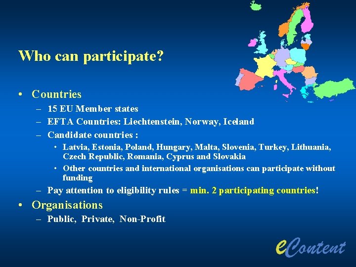 Who can participate? • Countries – 15 EU Member states – EFTA Countries: Liechtenstein,