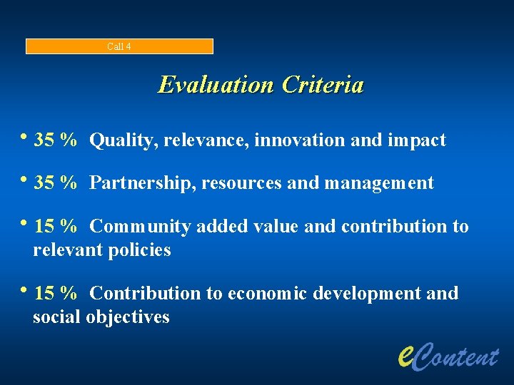 Call 4 Evaluation Criteria h 35 % Quality, relevance, innovation and impact h 35