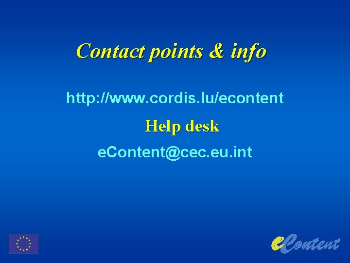 Contact points & info http: //www. cordis. lu/econtent Help desk e. Content@cec. eu. int