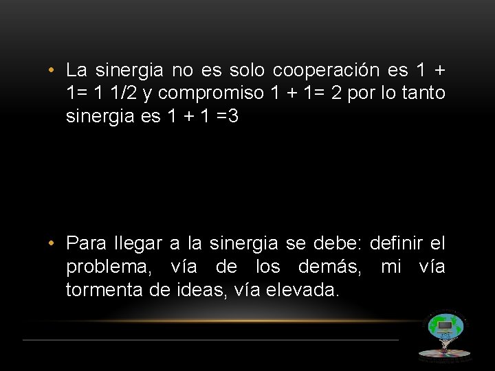  • La sinergia no es solo cooperación es 1 + 1= 1 1/2