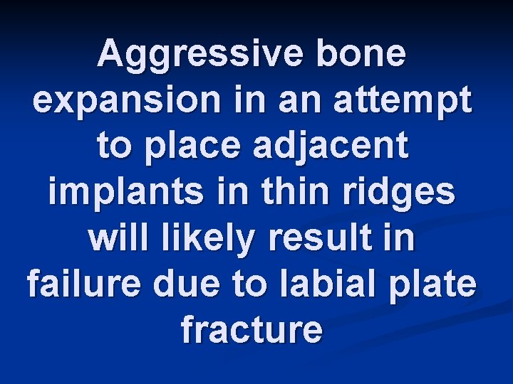 Aggressive bone expansion in an attempt to place adjacent implants in thin ridges will