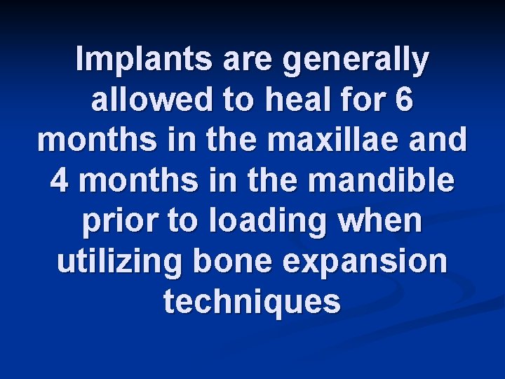 Implants are generally allowed to heal for 6 months in the maxillae and 4