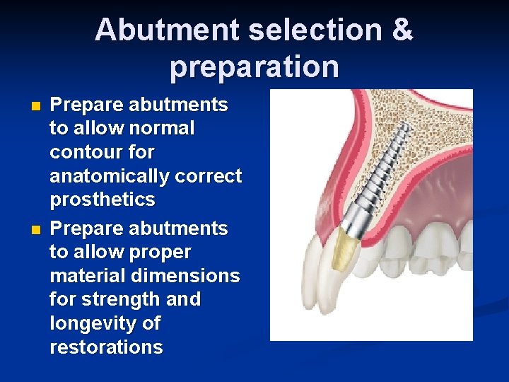 Abutment selection & preparation n n Prepare abutments to allow normal contour for anatomically