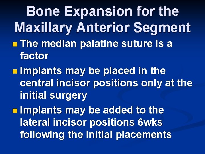 Bone Expansion for the Maxillary Anterior Segment n The median palatine suture is a