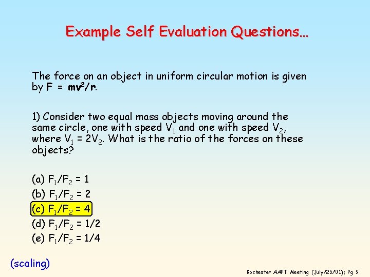 Example Self Evaluation Questions… The force on an object in uniform circular motion is