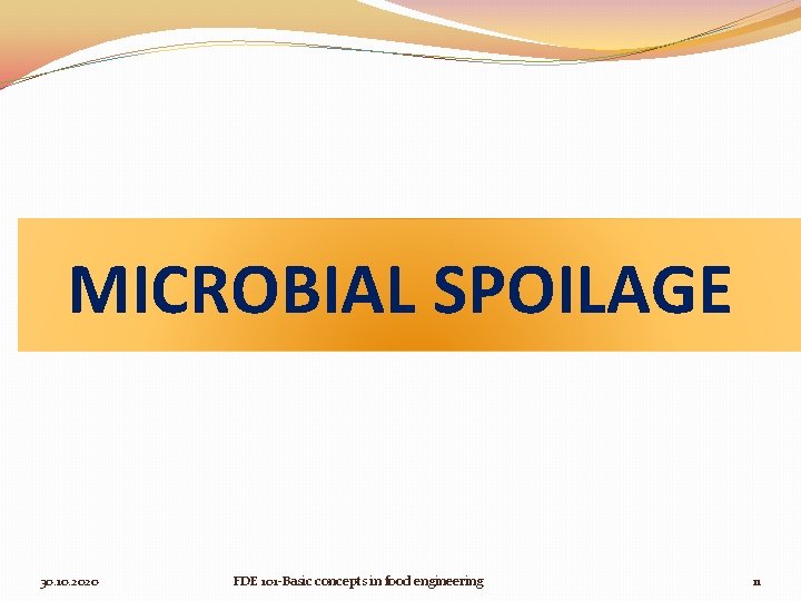 MICROBIAL SPOILAGE 30. 10. 2020 FDE 101 -Basic concepts in food engineering 11 