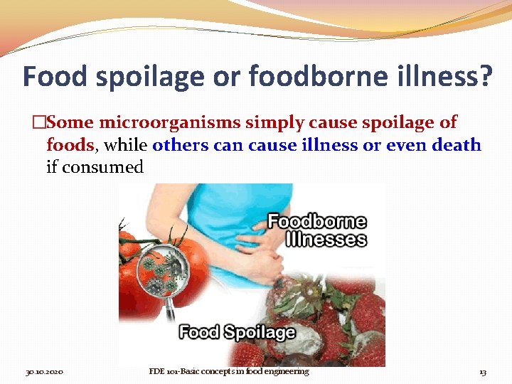 Food spoilage or foodborne illness? �Some microorganisms simply cause spoilage of foods, while others