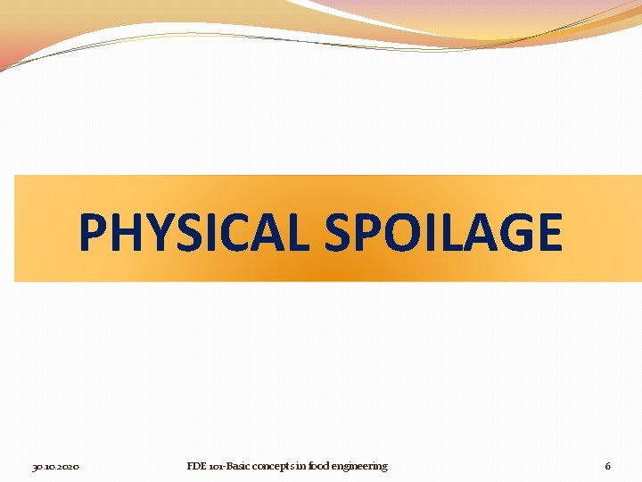 PHYSICAL SPOILAGE 30. 10. 2020 FDE 101 -Basic concepts in food engineering 6 