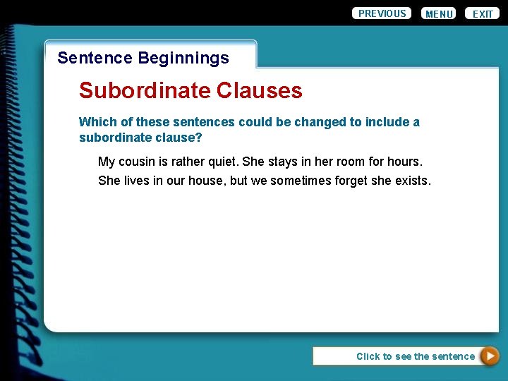 PREVIOUS MENU EXIT Wordiness. Beginnings Sentence Subordinate Clauses Which of these sentences could be