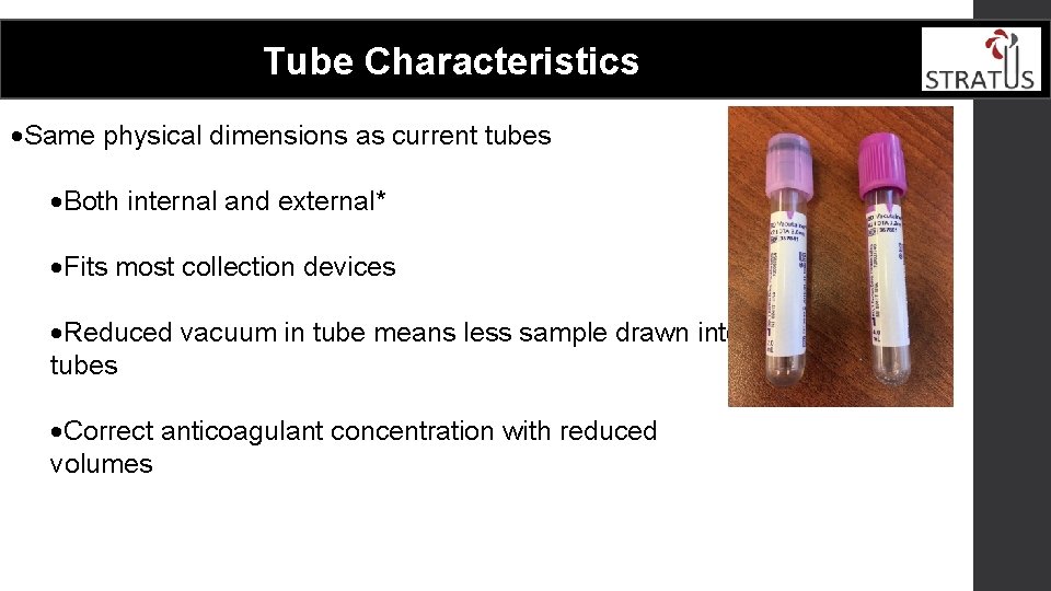  Tube Characteristics ·Same physical dimensions as current tubes ·Both internal and external* ·Fits