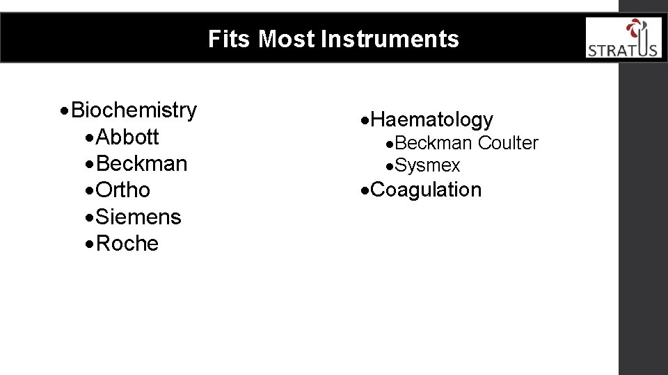 Fits Most Instruments ·Biochemistry ·Abbott ·Beckman ·Ortho ·Siemens ·Roche ·Haematology ·Beckman Coulter ·Sysmex ·Coagulation