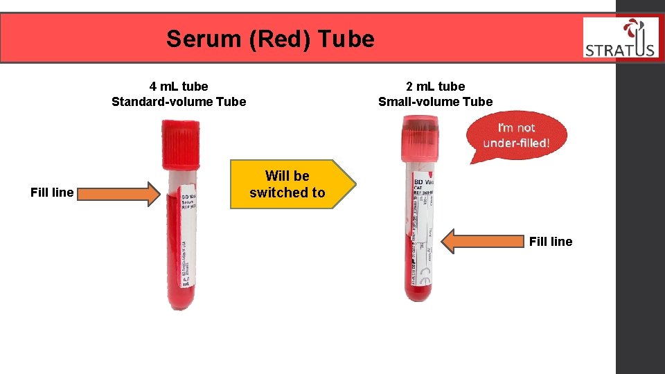  Serum (Red) Tube 4 m. L tube Standard-volume Tube Fill line 2 m.