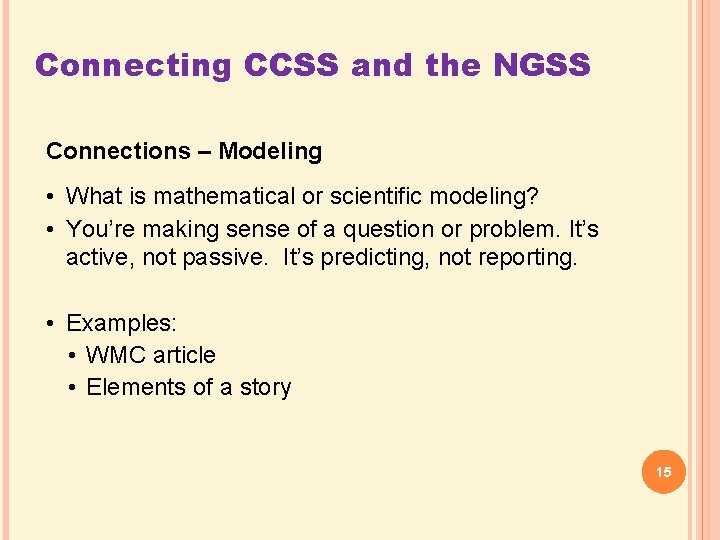 Connecting CCSS and the NGSS Connections – Modeling • What is mathematical or scientific