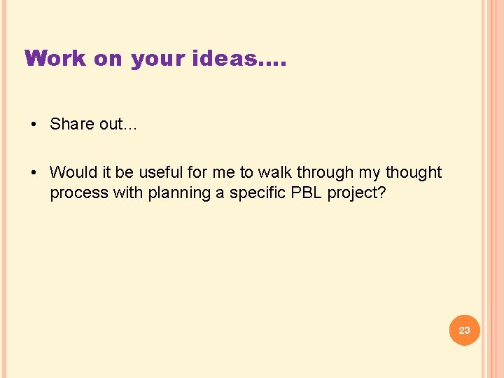 Work on your ideas…. • Share out… • Would it be useful for me