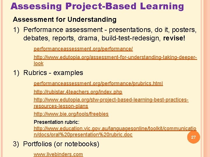 Assessing Project-Based Learning Assessment for Understanding 1) Performance assessment - presentations, do it, posters,