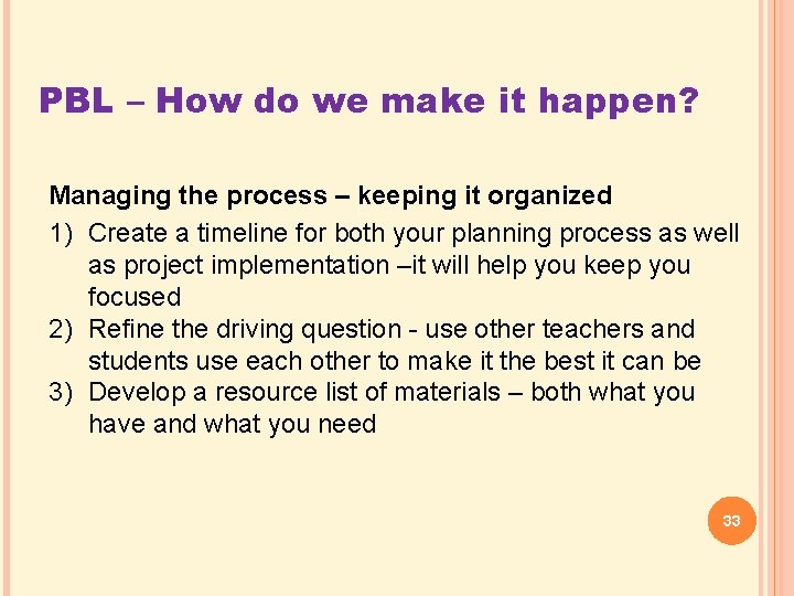 PBL – How do we make it happen? Managing the process – keeping it