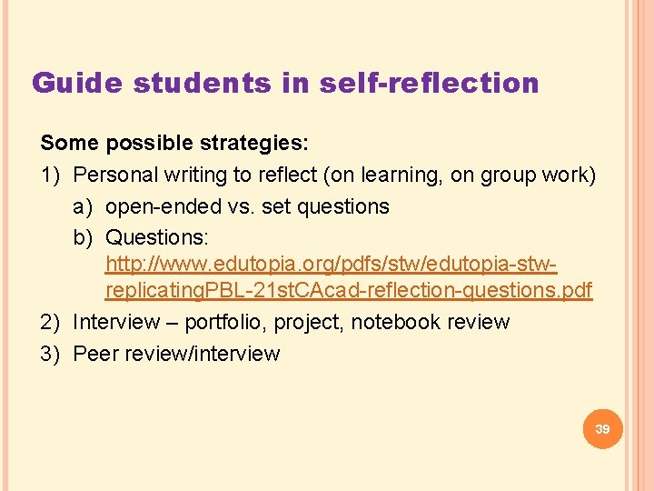 Guide students in self-reflection Some possible strategies: 1) Personal writing to reflect (on learning,