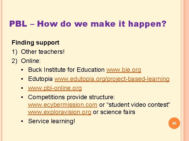 PBL – How do we make it happen? Finding support 1) Other teachers! 2)