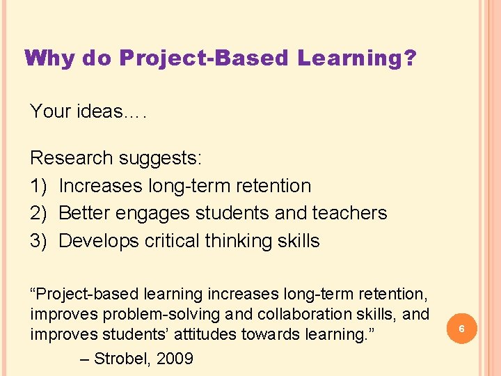 Why do Project-Based Learning? Your ideas…. Research suggests: 1) Increases long-term retention 2) Better