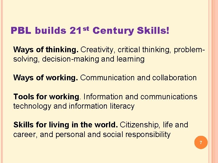 PBL builds 21 st Century Skills! Ways of thinking. Creativity, critical thinking, problemsolving, decision-making