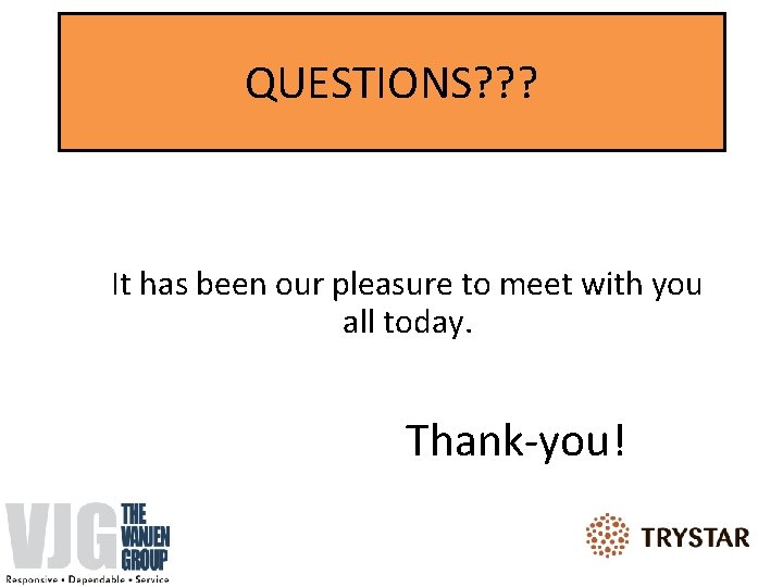 QUESTIONS? ? ? It has been our pleasure to meet with you all today.