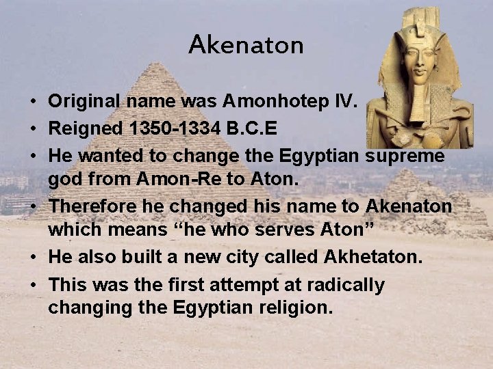 Akenaton • Original name was Amonhotep IV. • Reigned 1350 -1334 B. C. E