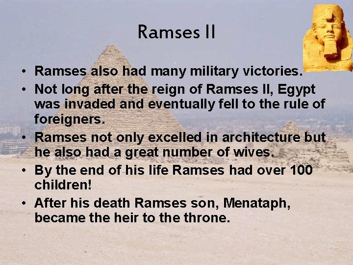 Ramses II • Ramses also had many military victories. • Not long after the