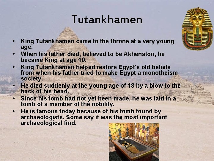 Tutankhamen • King Tutankhamen came to the throne at a very young age. •