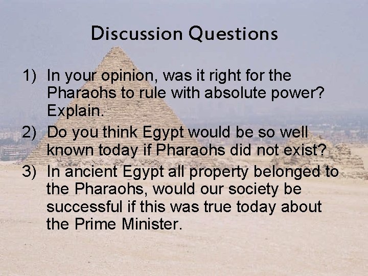 Discussion Questions 1) In your opinion, was it right for the Pharaohs to rule