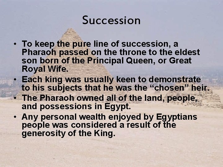 Succession • To keep the pure line of succession, a Pharaoh passed on the