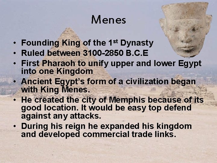 Menes • Founding King of the 1 st Dynasty • Ruled between 3100 -2850