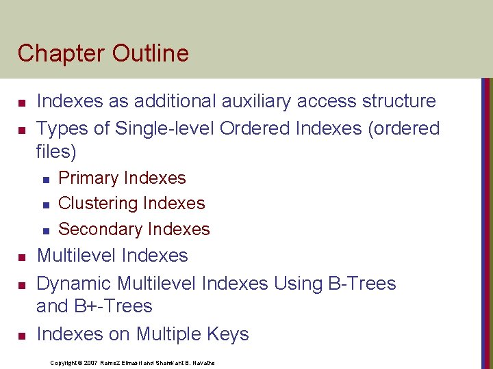 Chapter Outline n n Indexes as additional auxiliary access structure Types of Single-level Ordered