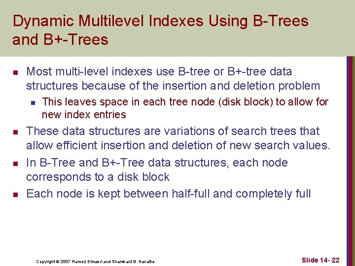 Dynamic Multilevel Indexes Using B-Trees and B+-Trees n Most multi-level indexes use B-tree or