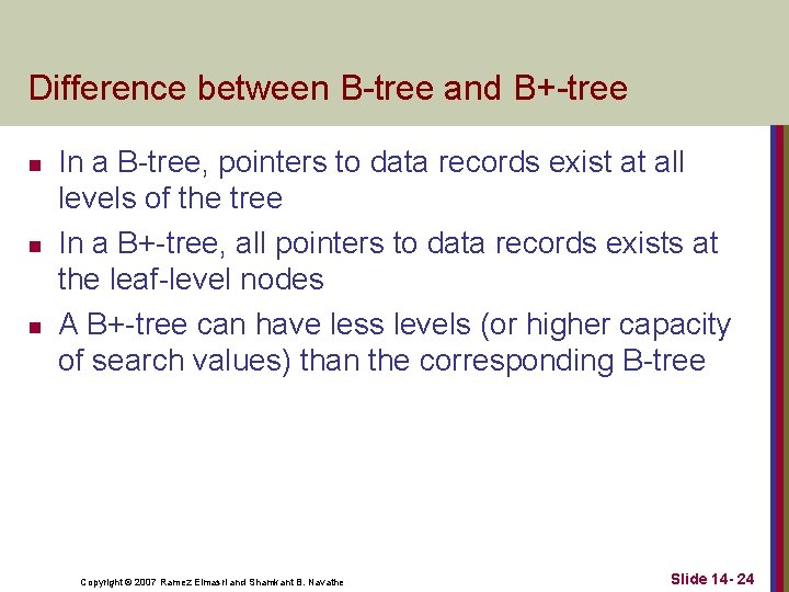 Difference between B-tree and B+-tree n n n In a B-tree, pointers to data