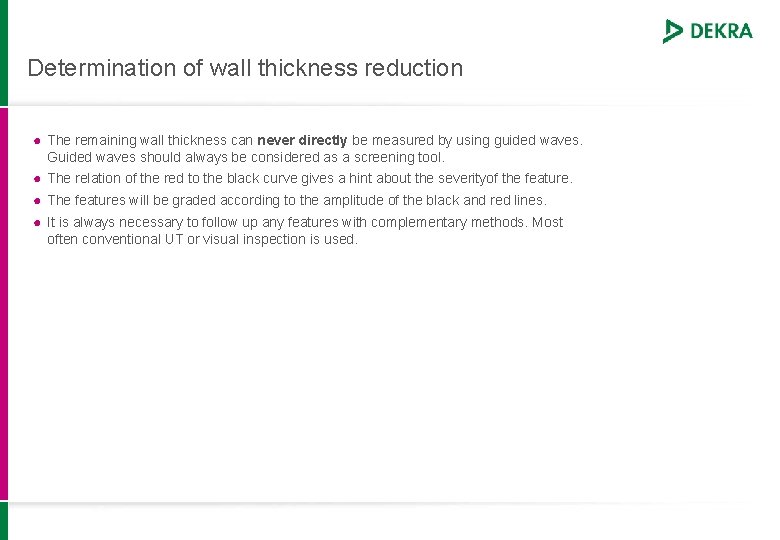 Determination of wall thickness reduction ● The remaining wall thickness can never directly be