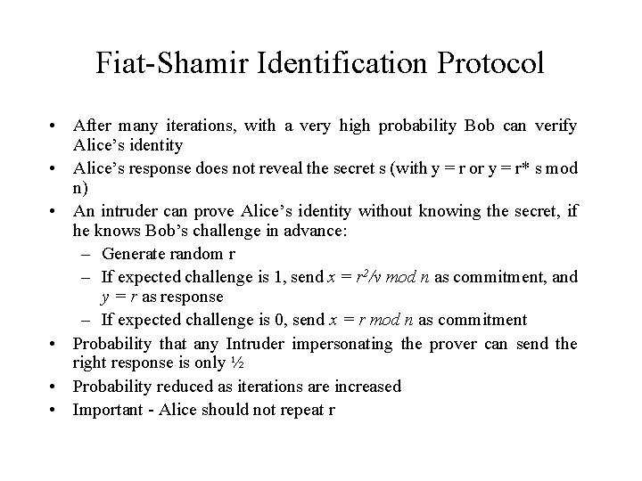 Fiat-Shamir Identification Protocol • After many iterations, with a very high probability Bob can