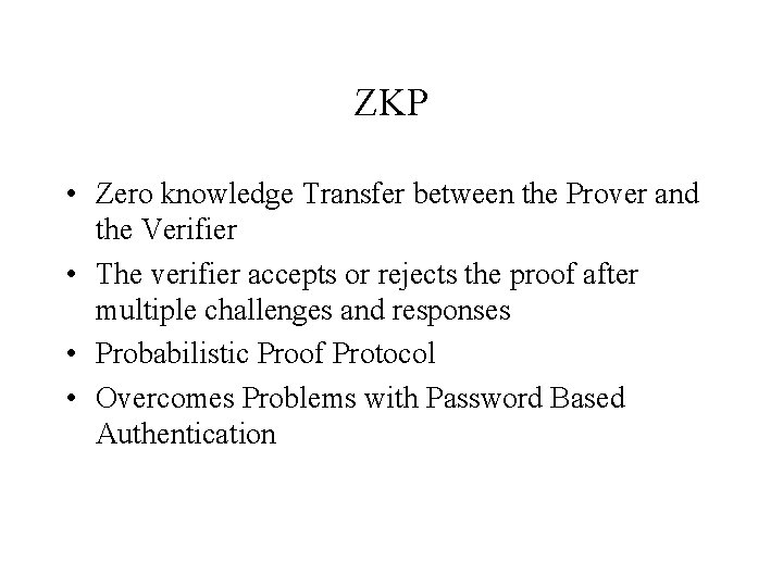 ZKP • Zero knowledge Transfer between the Prover and the Verifier • The verifier