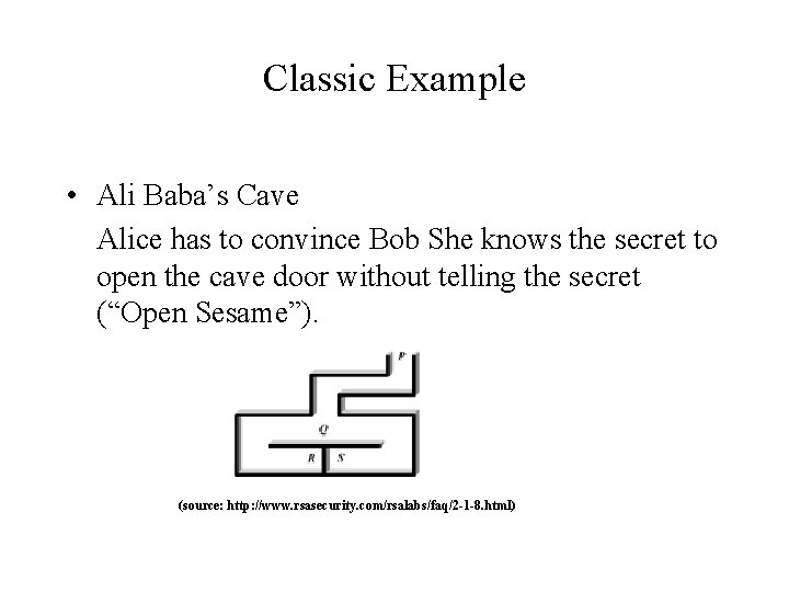 Classic Example • Ali Baba’s Cave Alice has to convince Bob She knows the