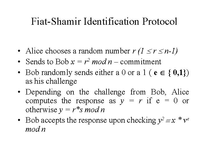 Fiat-Shamir Identification Protocol • Alice chooses a random number r (1 r n-1) •