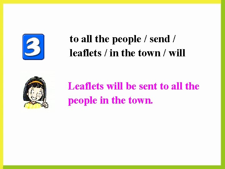 to all the people / send / leaflets / in the town / will